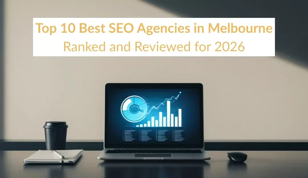 Top 10 Best SEO Agencies in Melbourne: Ranked and Reviewed for 2026